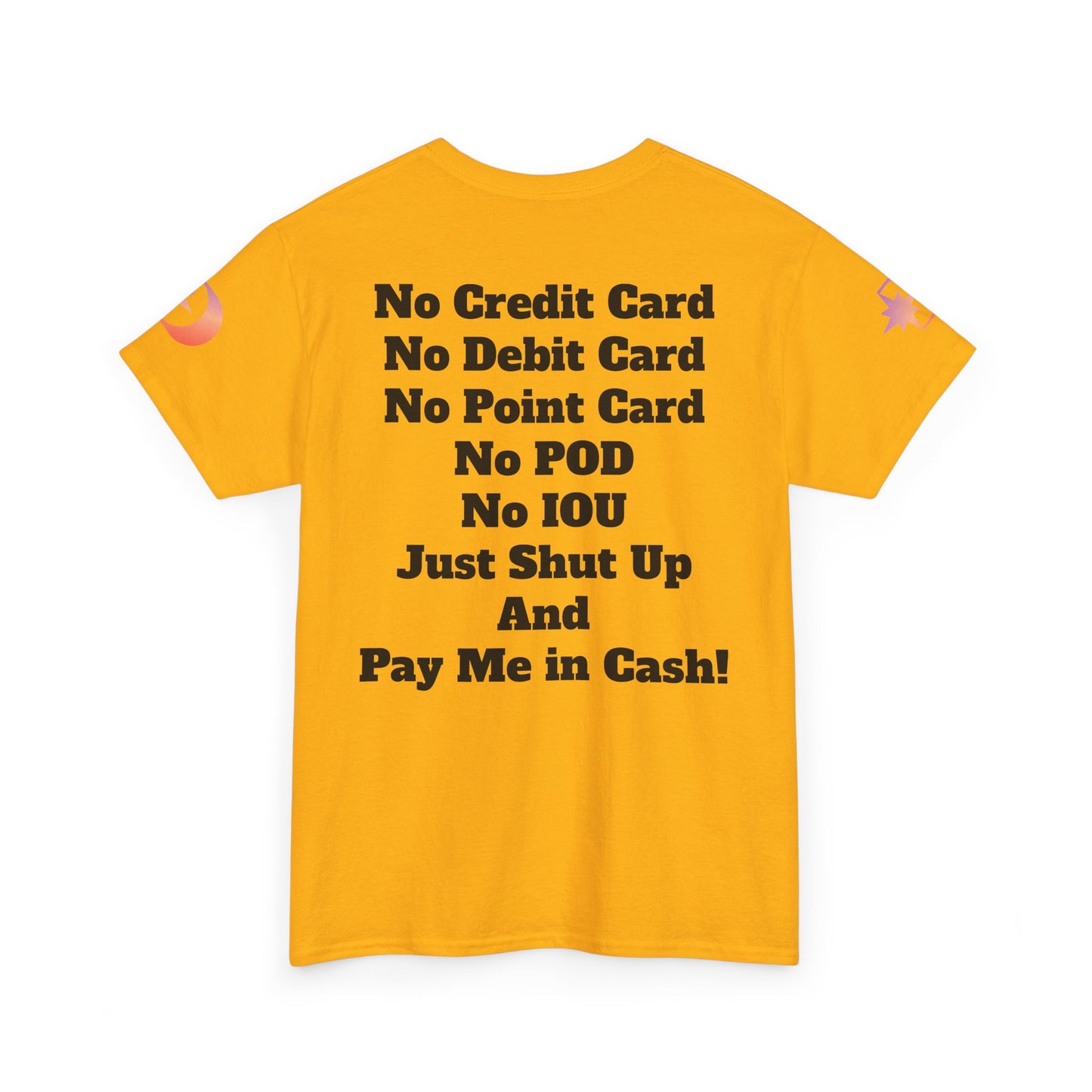 Pay Me in Cash Funny Text Tee | No Credit Card No Debit Card Statement