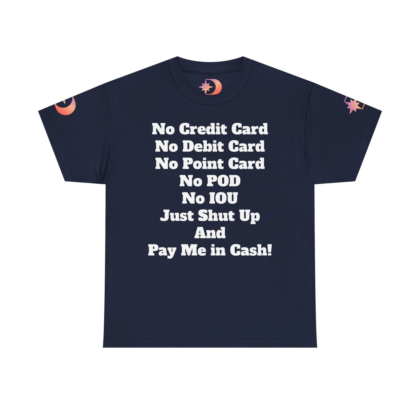 Pay Me in Cash Funny Text Tee | No Credit Card No Debit Card Statement