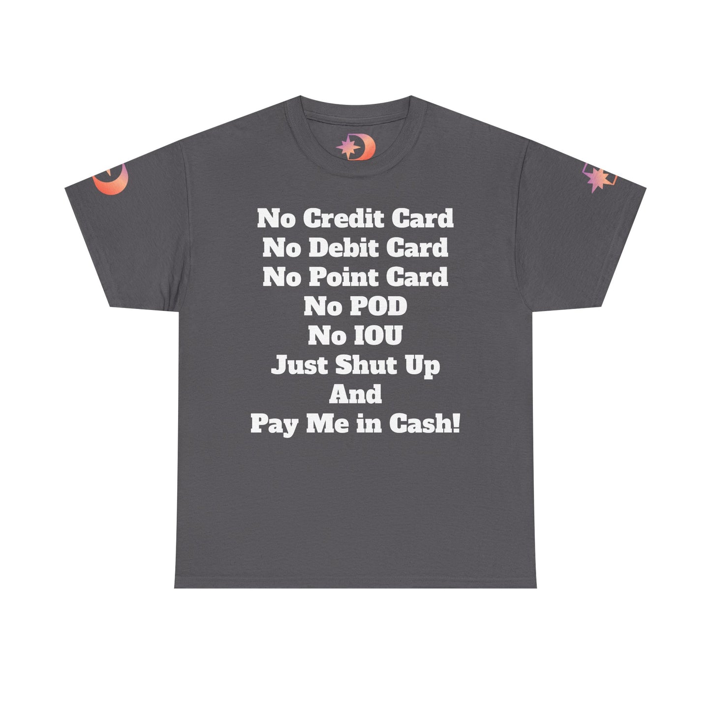 Pay Me in Cash Funny Text Tee | No Credit Card No Debit Card Statement