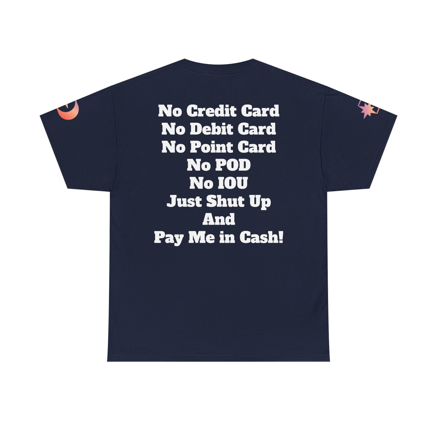 Pay Me in Cash Funny Text Tee | No Credit Card No Debit Card Statement