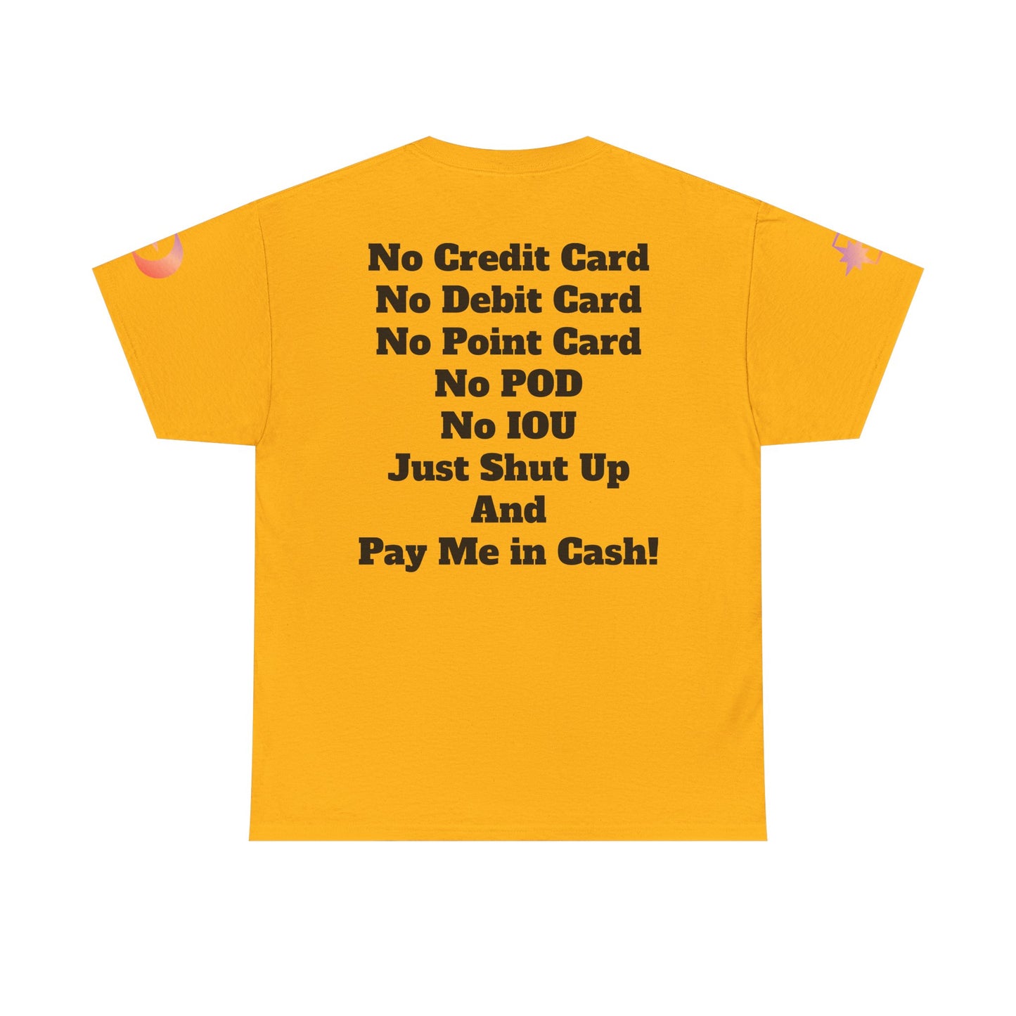 Pay Me in Cash Funny Text Tee | No Credit Card No Debit Card Statement