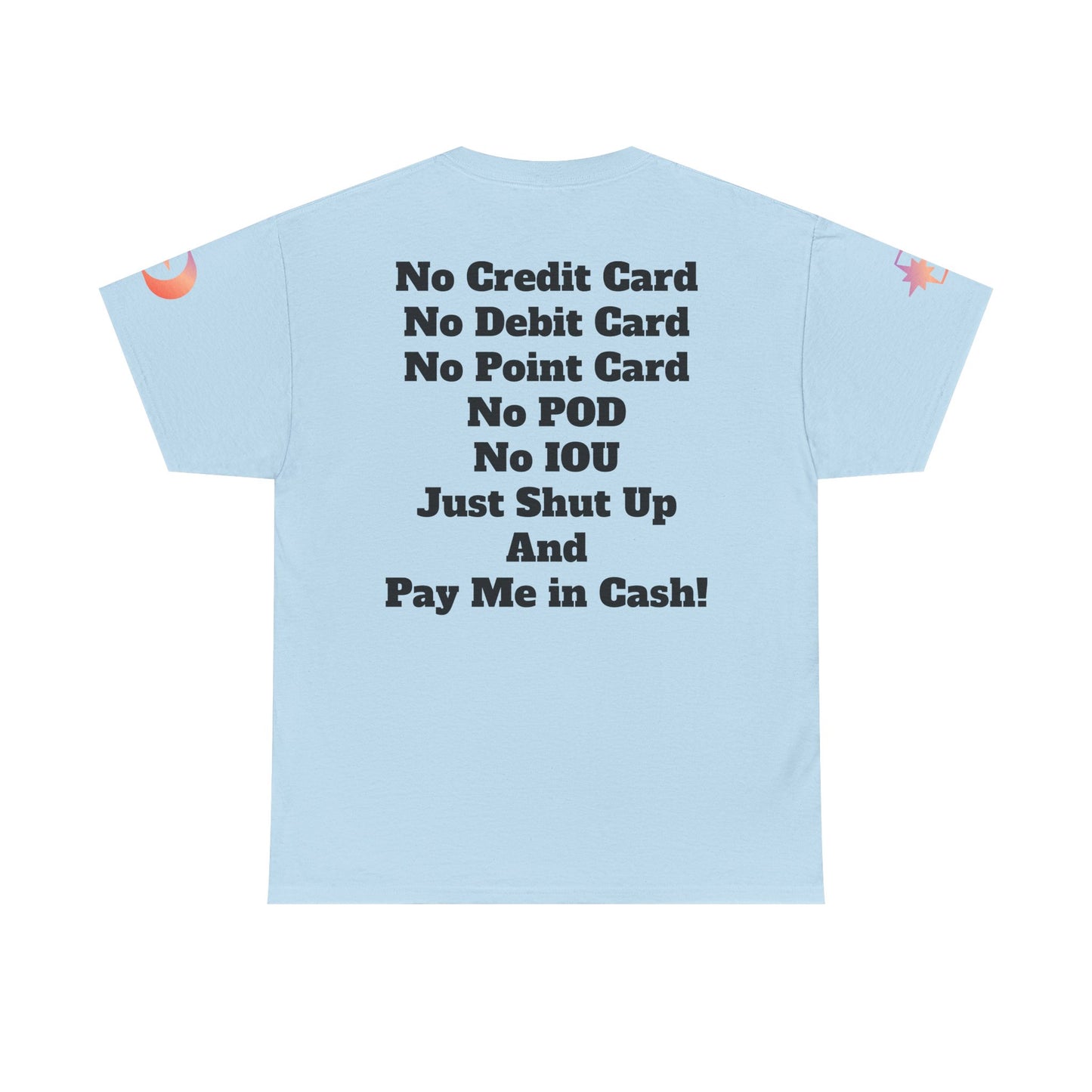 Pay Me in Cash Funny Text Tee | No Credit Card No Debit Card Statement
