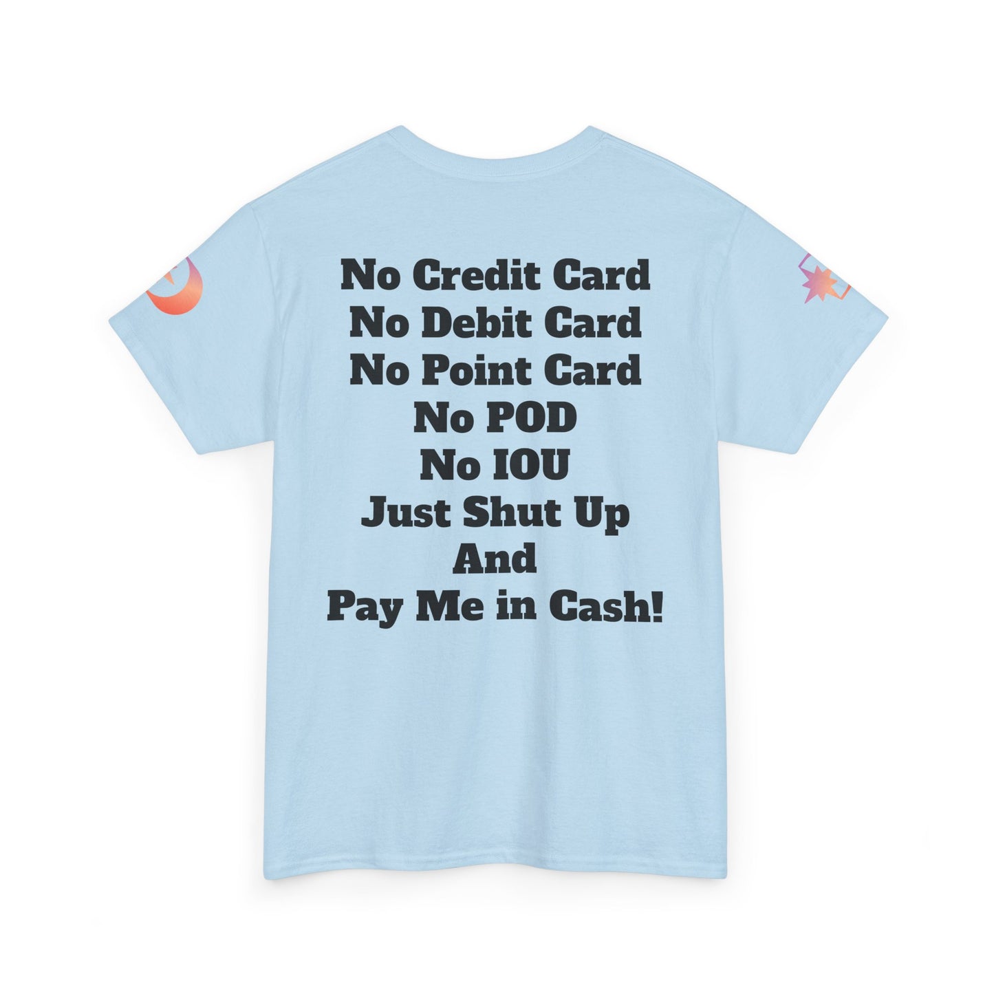 Pay Me in Cash Funny Text Tee | No Credit Card No Debit Card Statement
