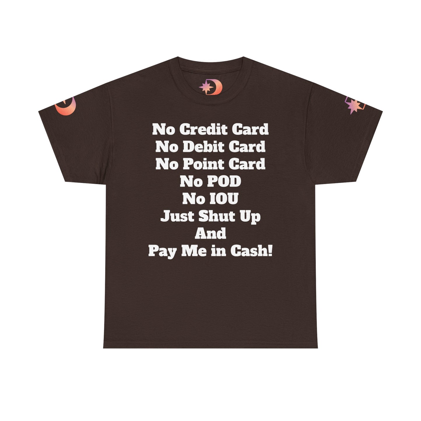 Pay Me in Cash Funny Text Tee | No Credit Card No Debit Card Statement