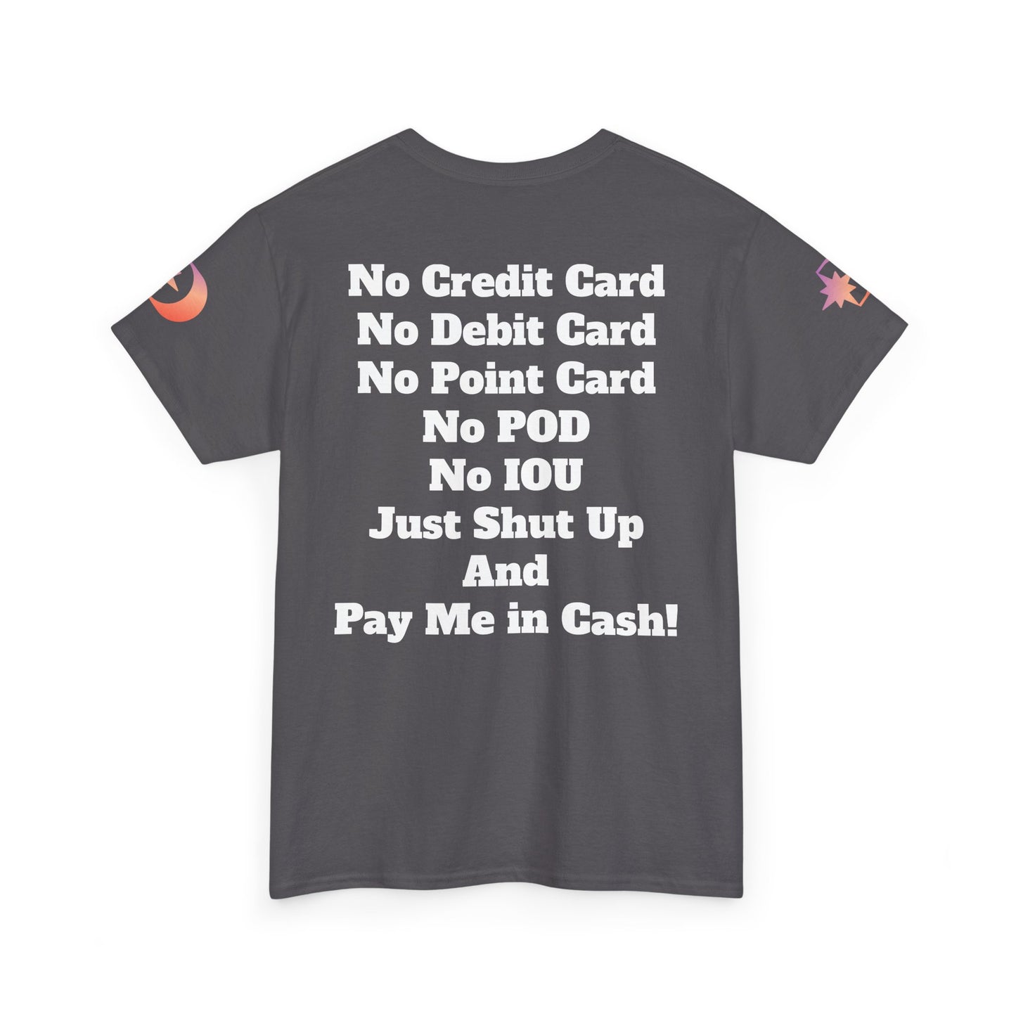 Pay Me in Cash Funny Text Tee | No Credit Card No Debit Card Statement