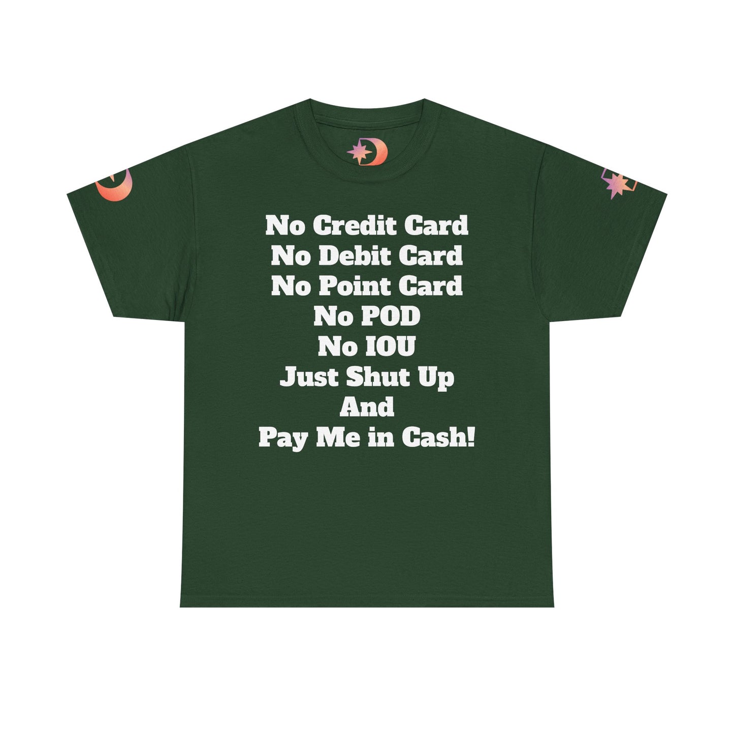Pay Me in Cash Funny Text Tee | No Credit Card No Debit Card Statement