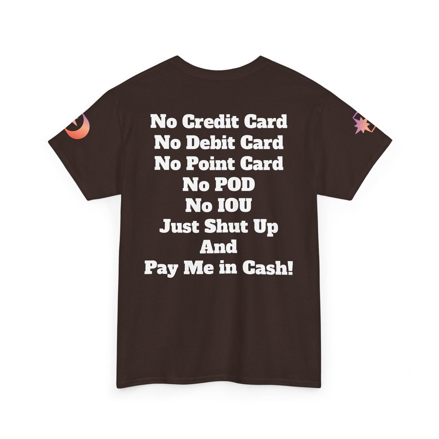Pay Me in Cash Funny Text Tee | No Credit Card No Debit Card Statement
