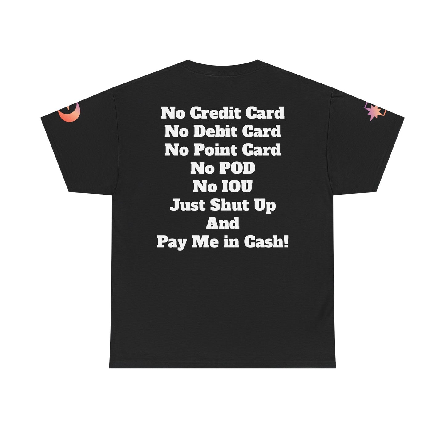 Pay Me in Cash Funny Text Tee | No Credit Card No Debit Card Statement