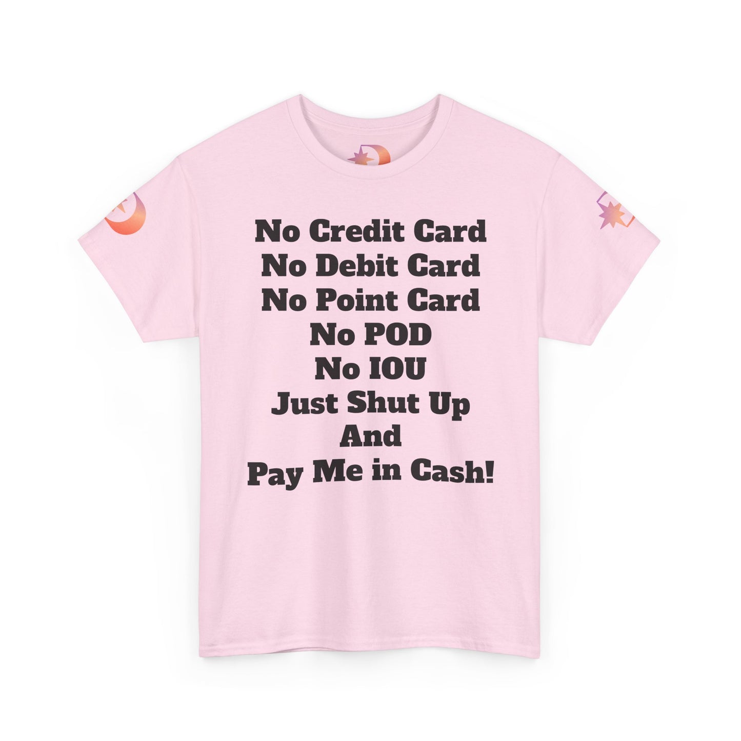 Pay Me in Cash Funny Text Tee | No Credit Card No Debit Card Statement
