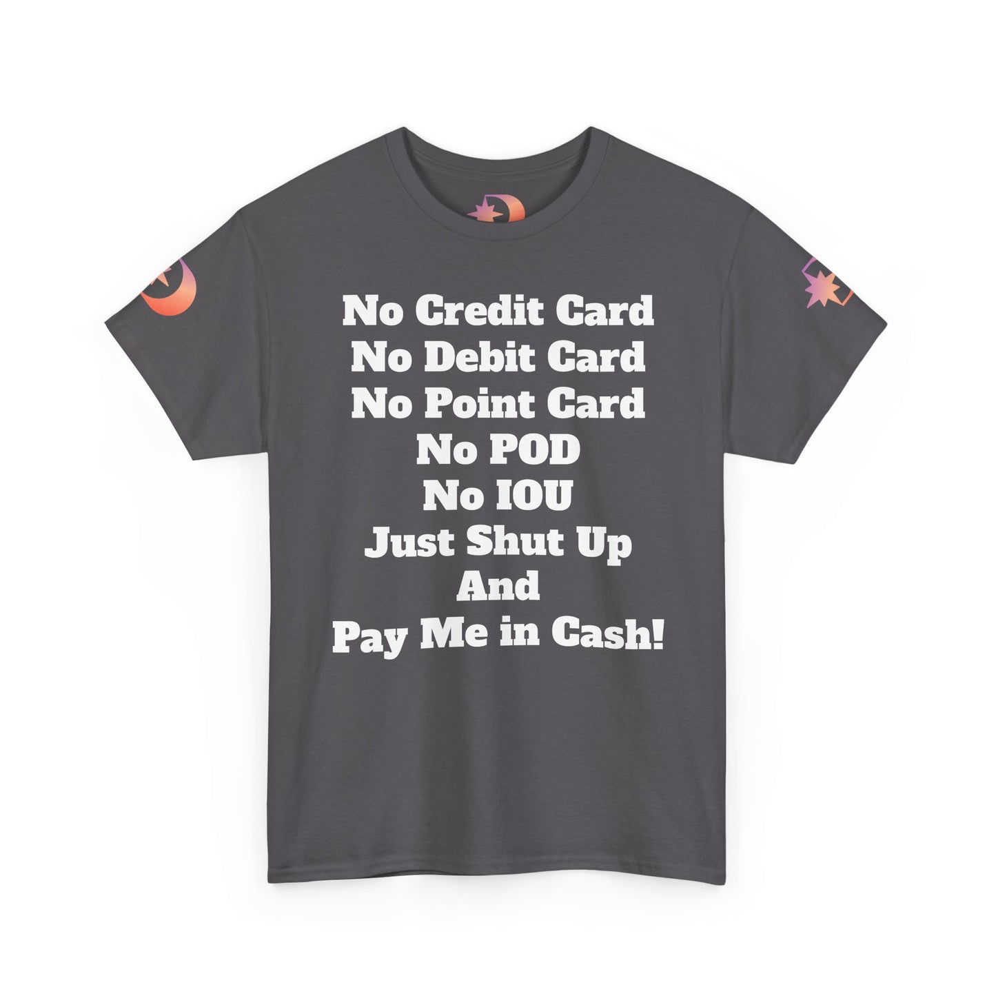 Pay Me in Cash Funny Text Tee | No Credit Card No Debit Card Statement