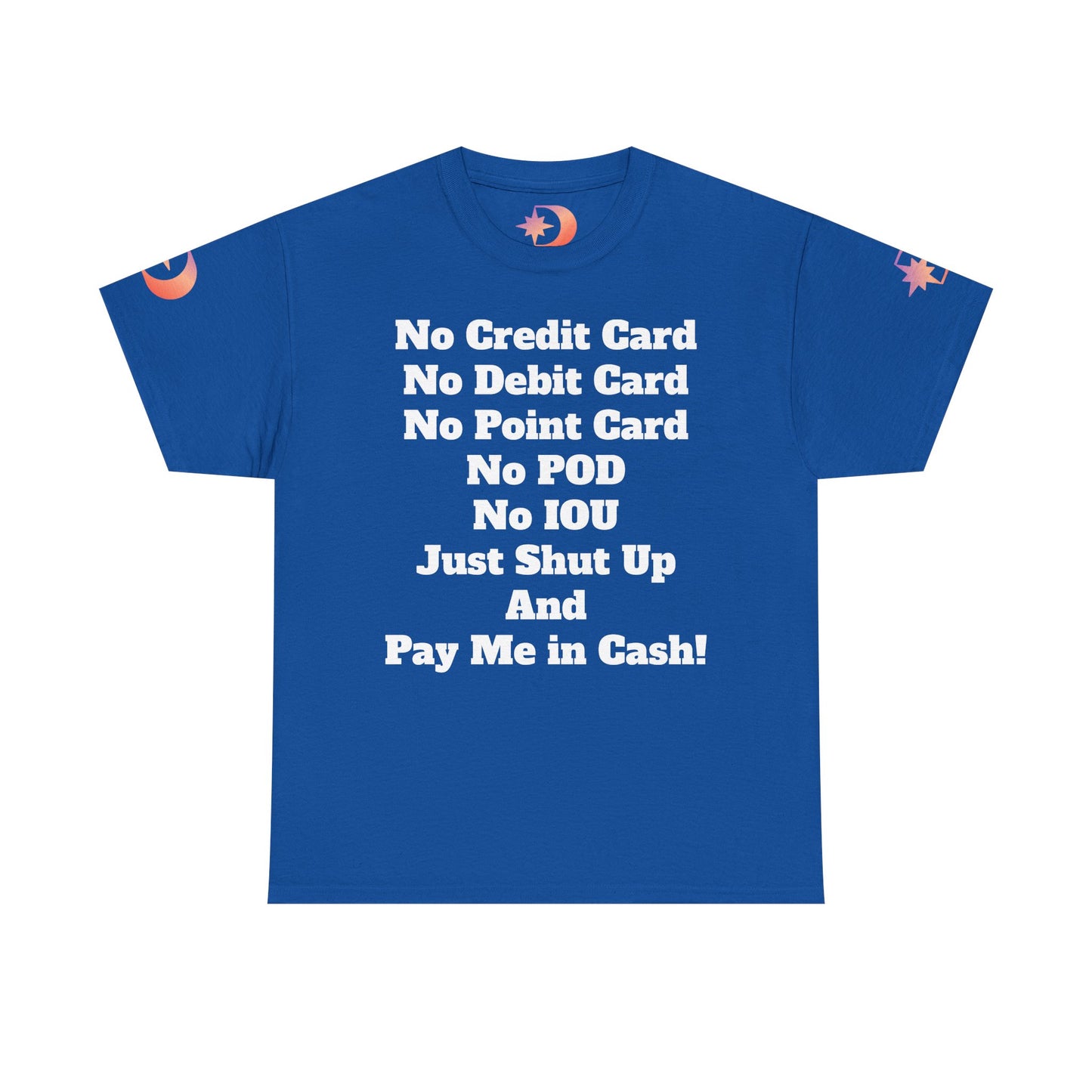 Pay Me in Cash Funny Text Tee | No Credit Card No Debit Card Statement