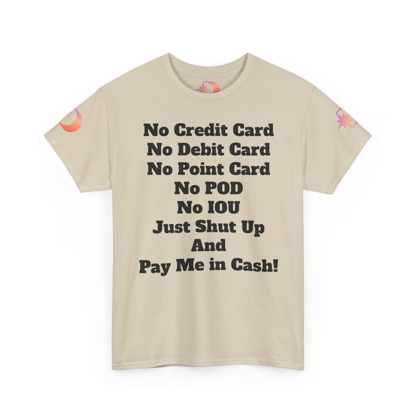 Pay Me in Cash Funny Text Tee | No Credit Card No Debit Card Statement