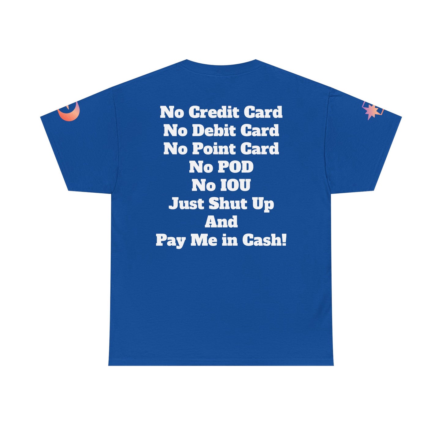 Pay Me in Cash Funny Text Tee | No Credit Card No Debit Card Statement