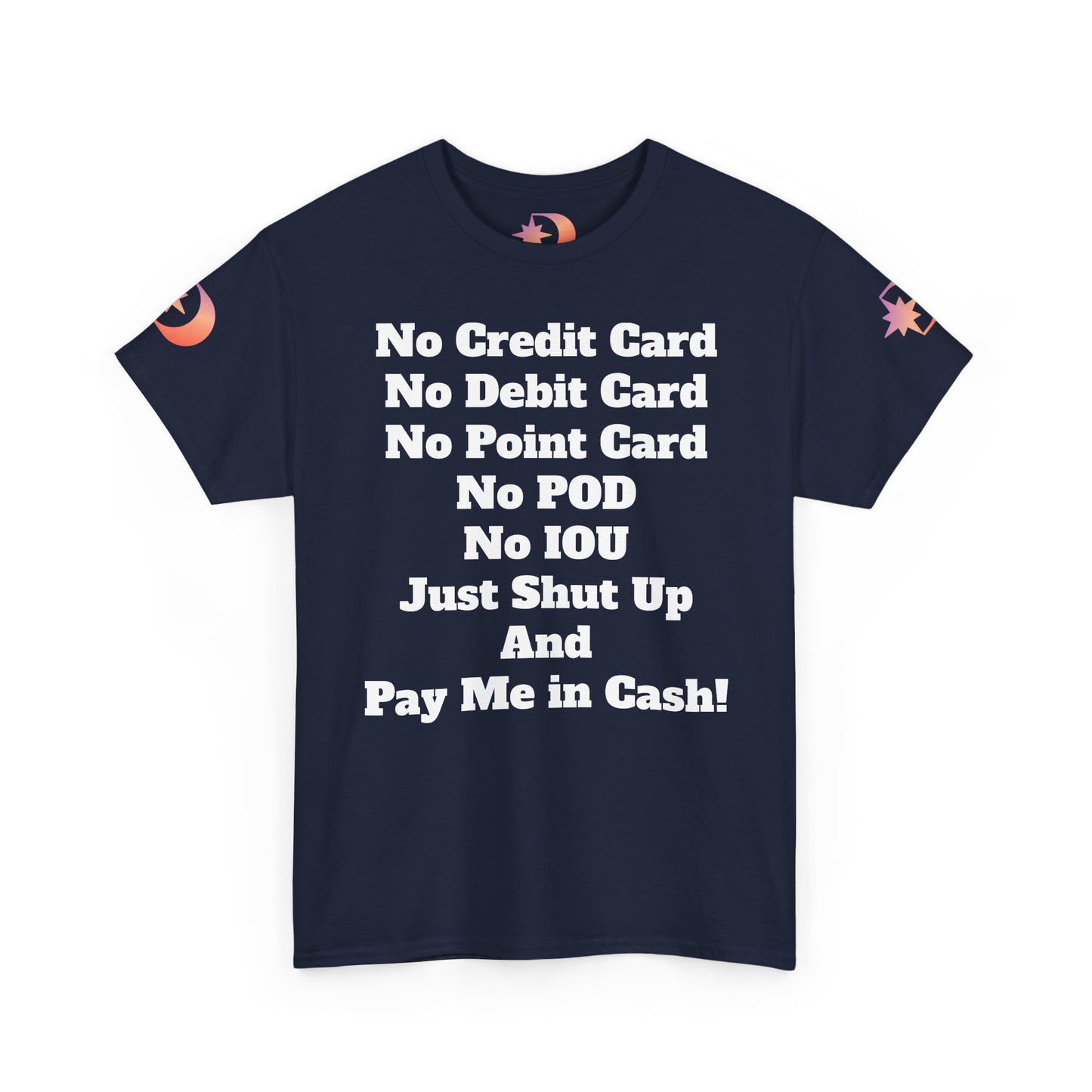 Pay Me in Cash Funny Text Tee | No Credit Card No Debit Card Statement