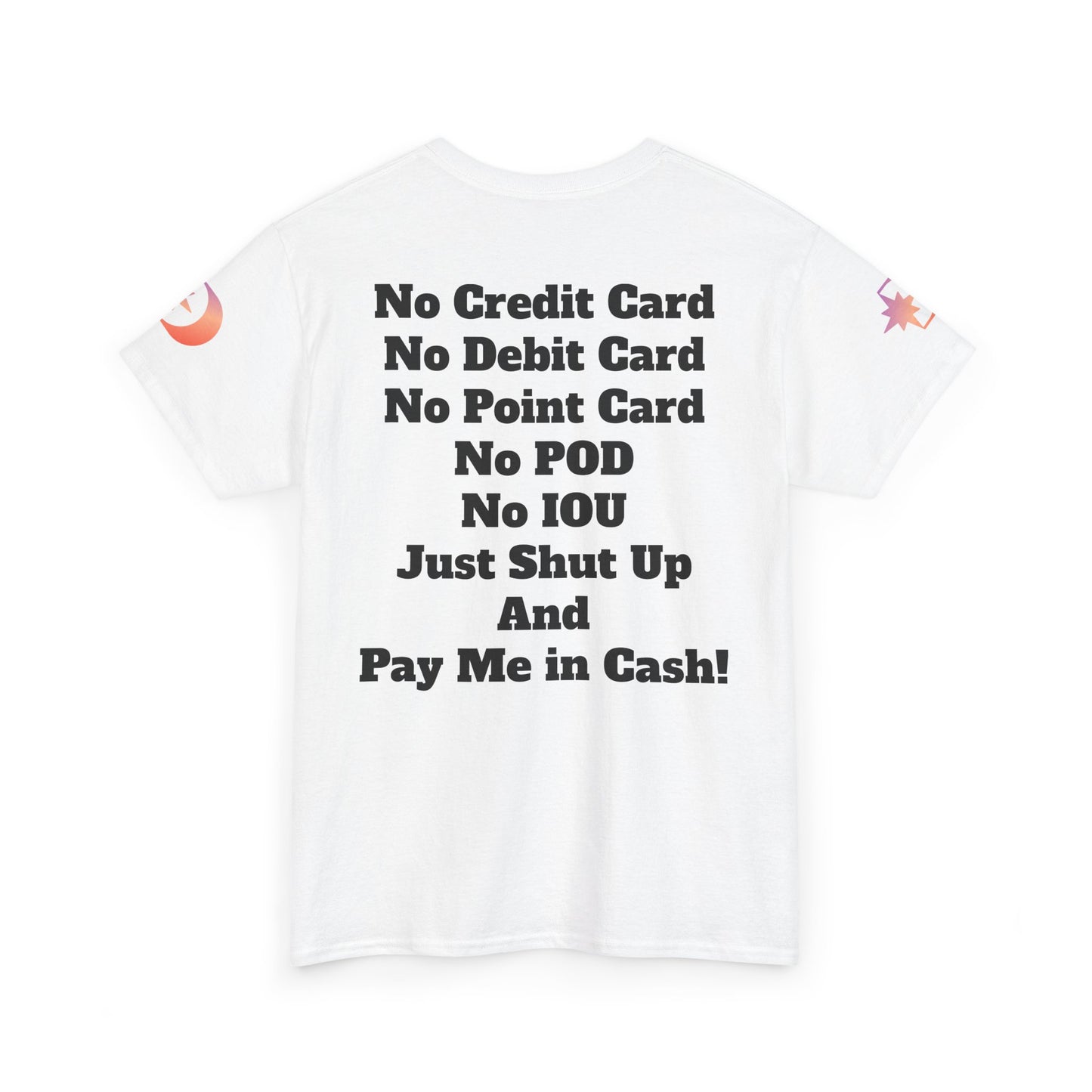 Pay Me in Cash Funny Text Tee | No Credit Card No Debit Card Statement