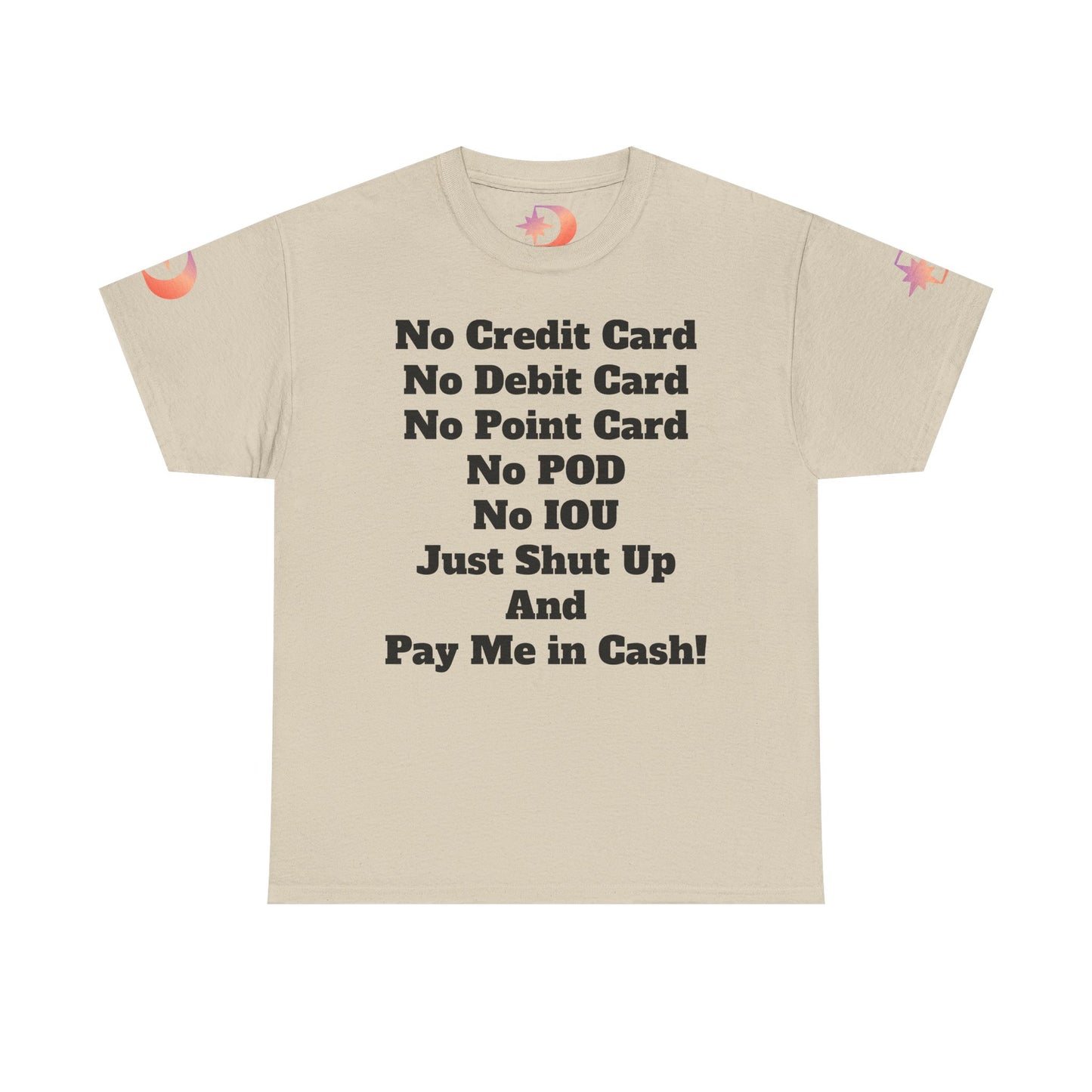Pay Me in Cash Funny Text Tee | No Credit Card No Debit Card Statement