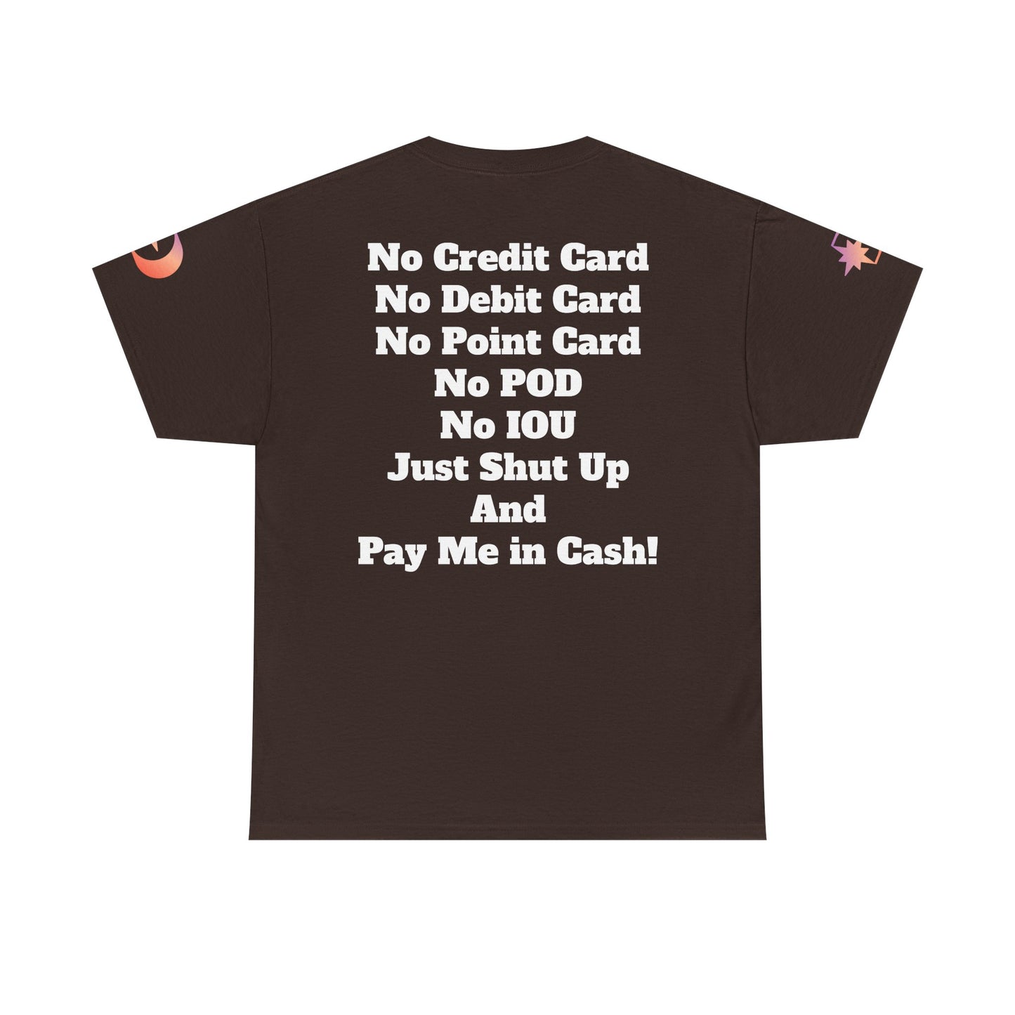 Pay Me in Cash Funny Text Tee | No Credit Card No Debit Card Statement