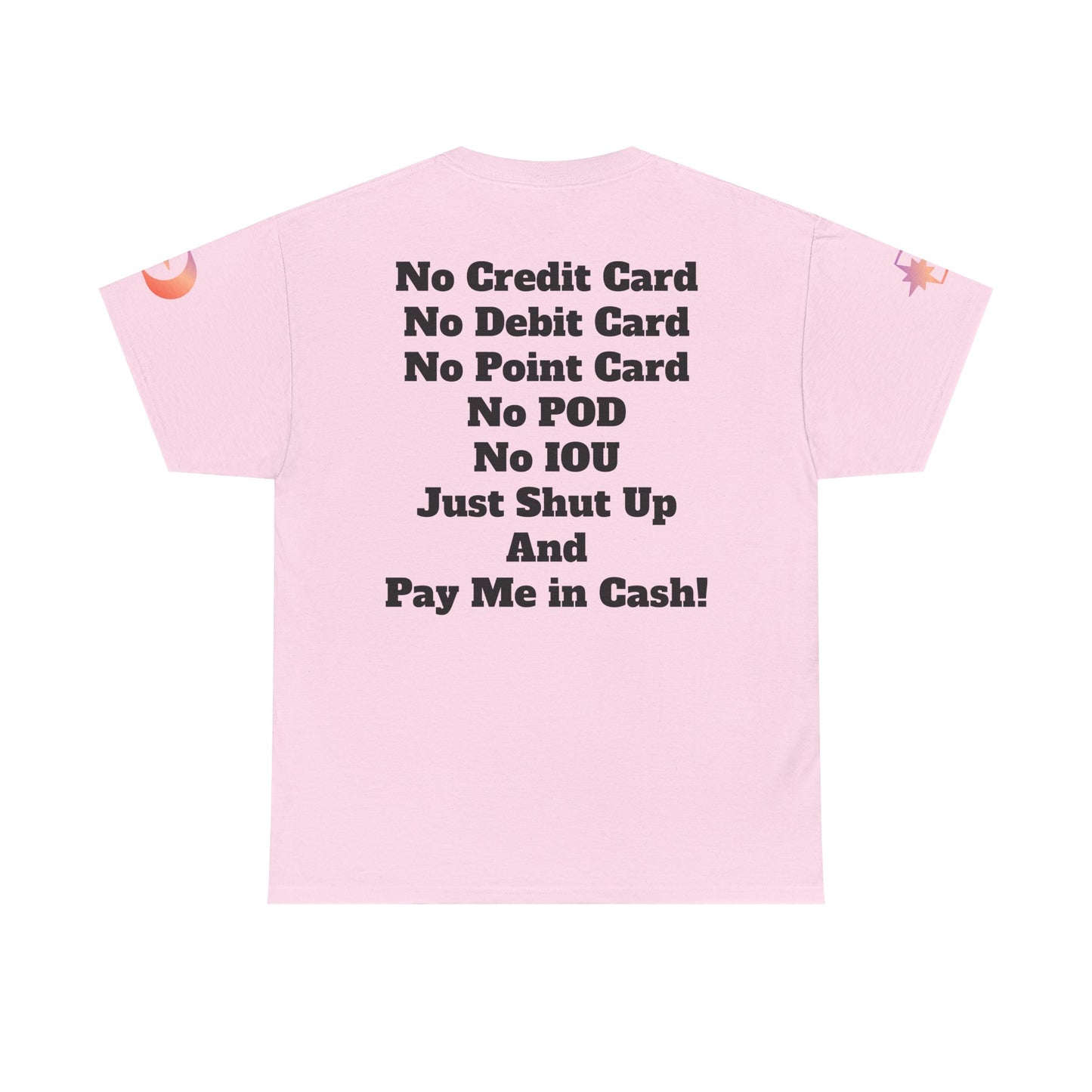 Pay Me in Cash Funny Text Tee | No Credit Card No Debit Card Statement