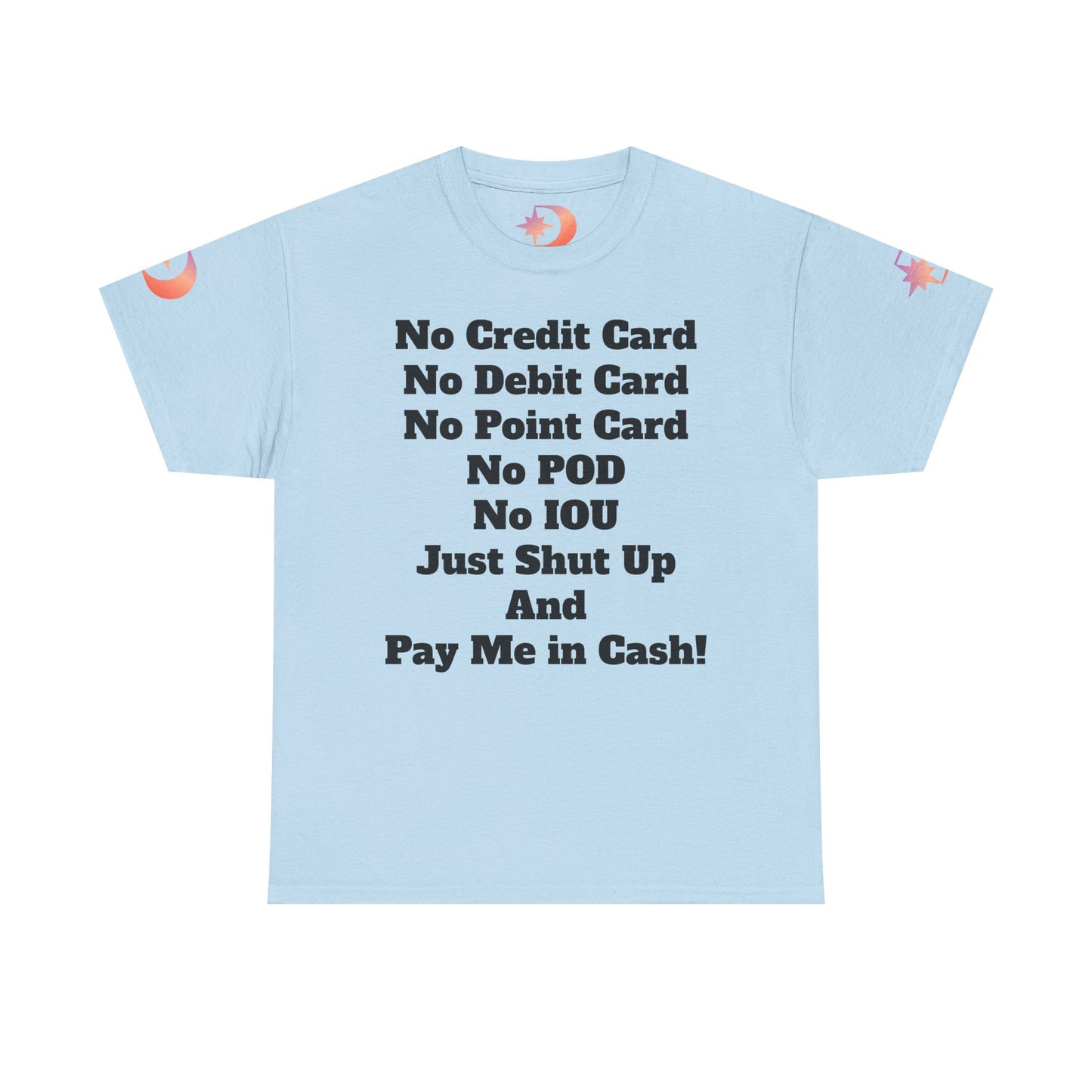 Pay Me in Cash Funny Text Tee | No Credit Card No Debit Card Statement