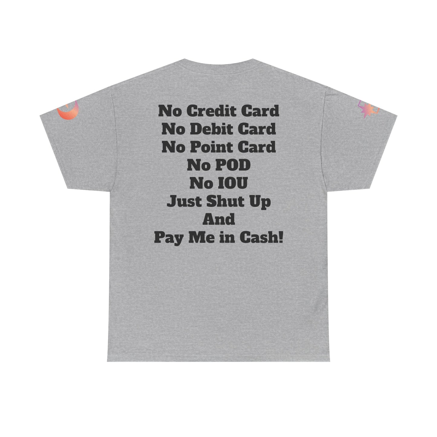 Pay Me in Cash Funny Text Tee | No Credit Card No Debit Card Statement