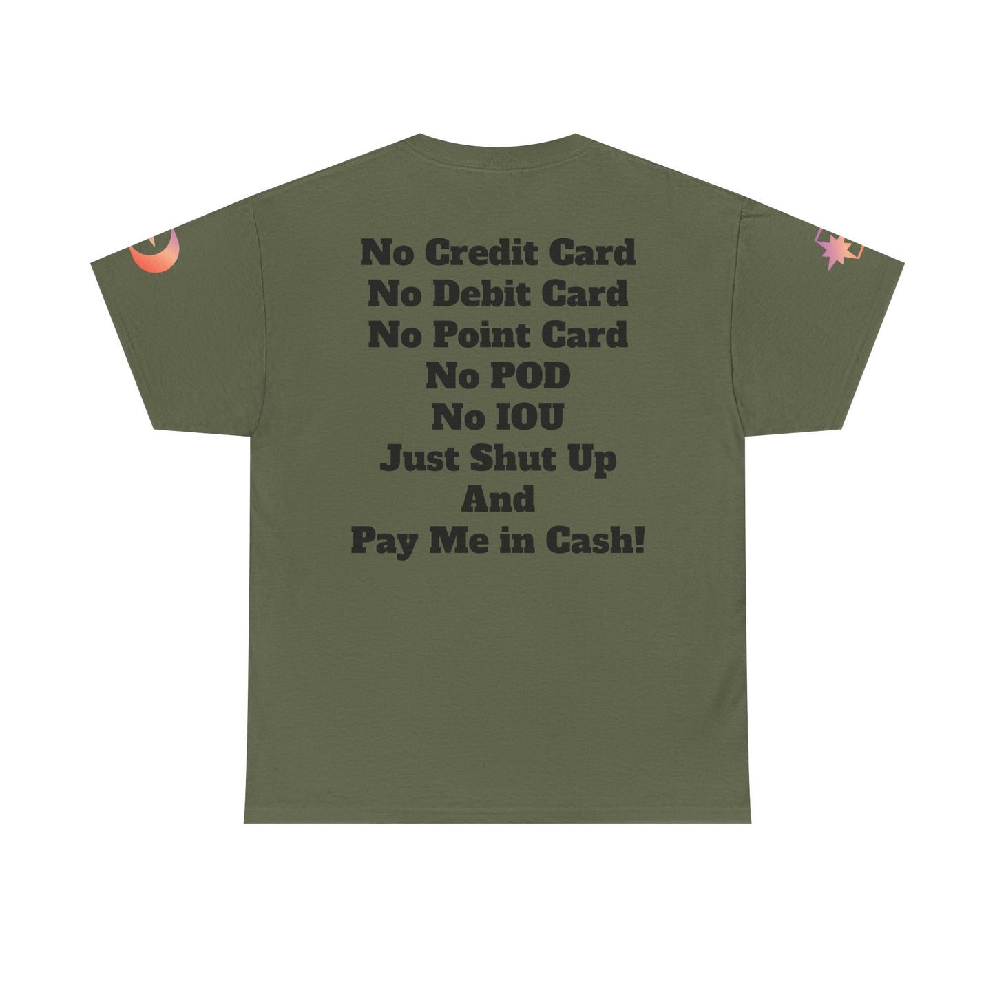 Pay Me in Cash Funny Text Tee | No Credit Card No Debit Card Statement