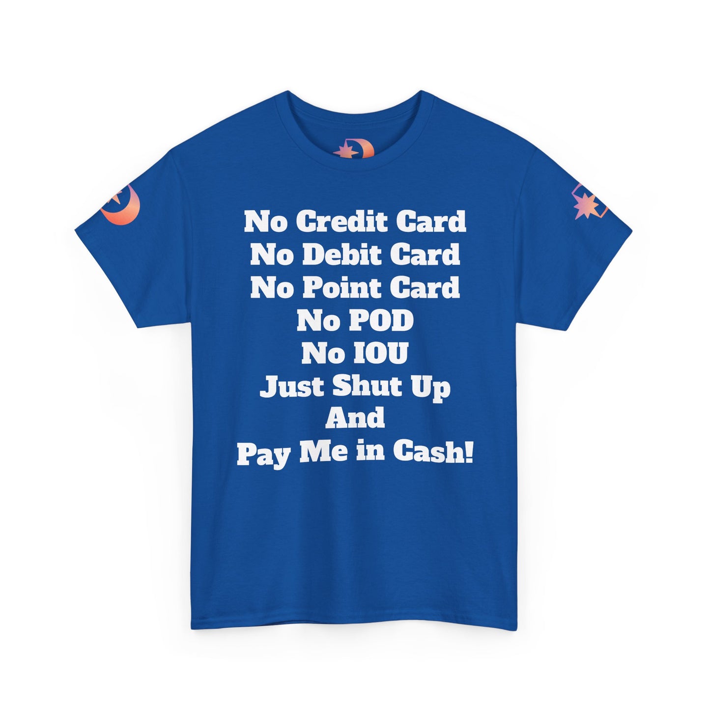 Pay Me in Cash Funny Text Tee | No Credit Card No Debit Card Statement