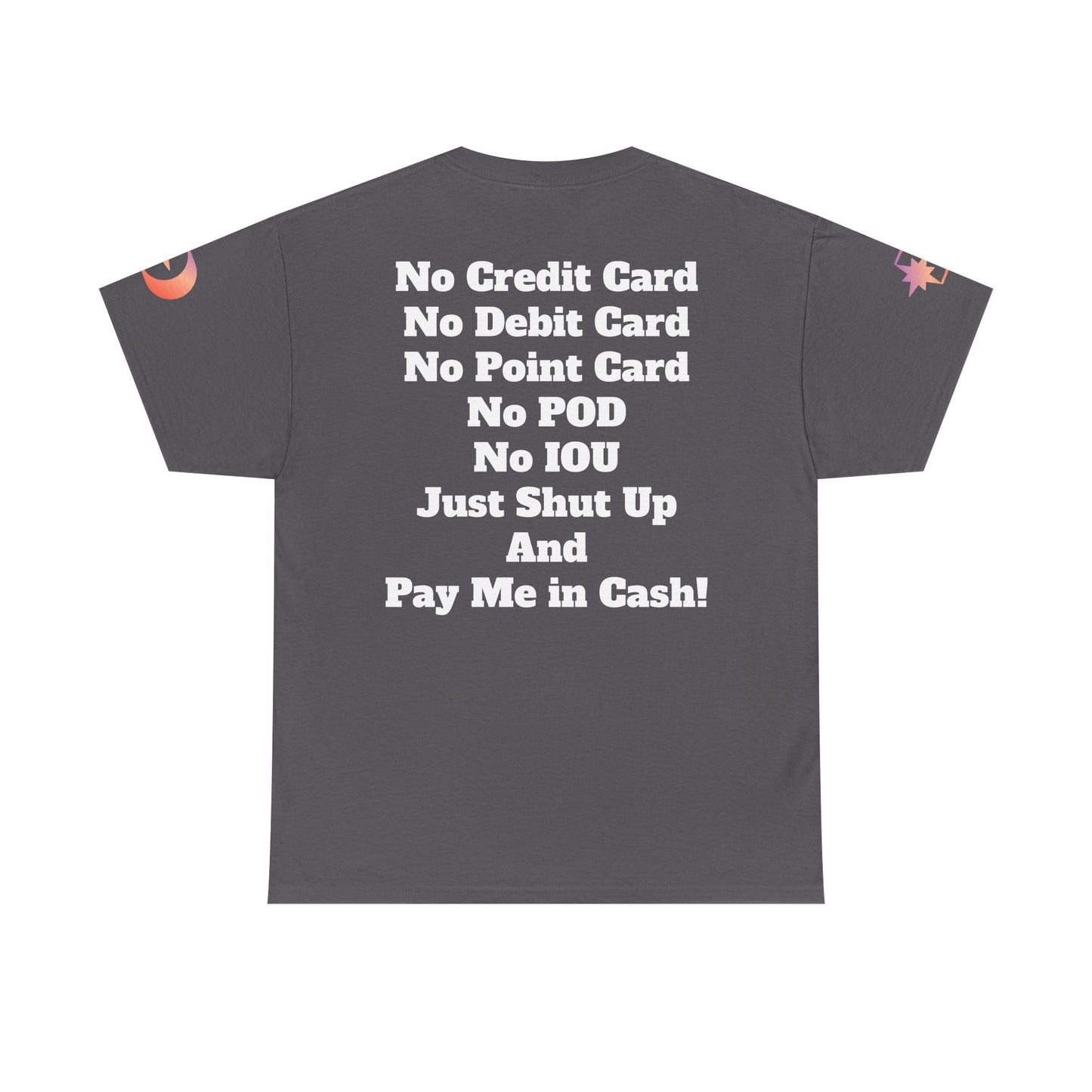 Pay Me in Cash Funny Text Tee | No Credit Card No Debit Card Statement