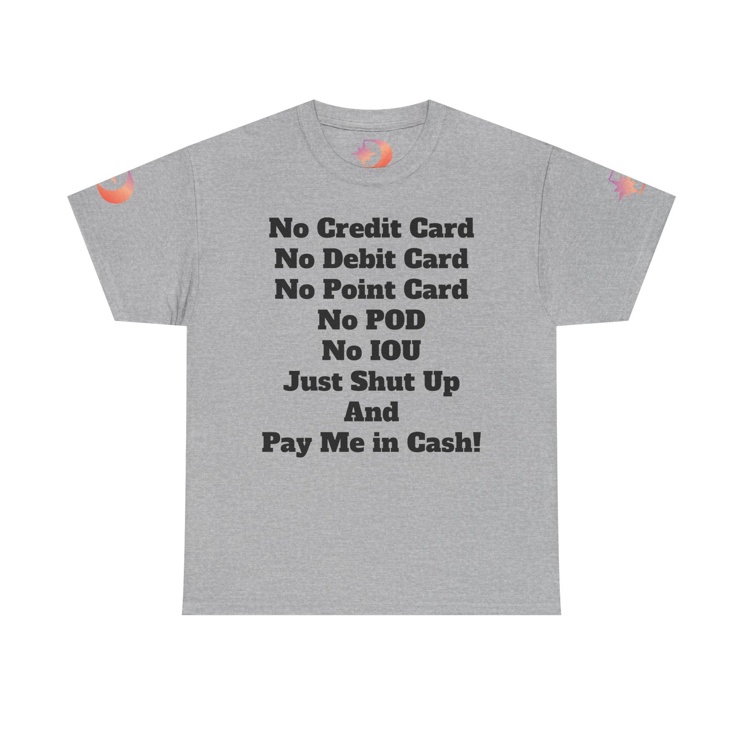 Pay Me in Cash Funny Text Tee | No Credit Card No Debit Card Statement