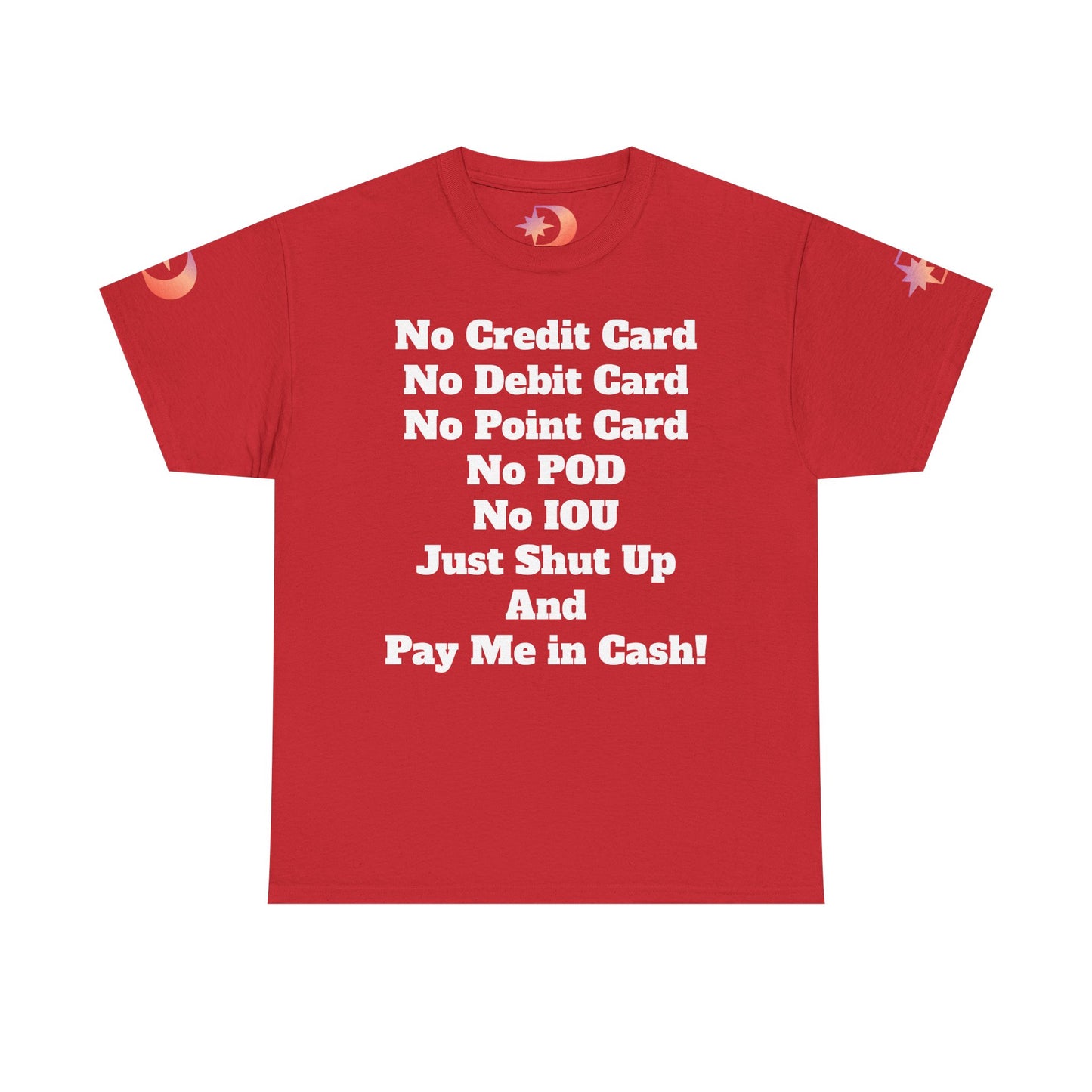 Pay Me in Cash Funny Text Tee | No Credit Card No Debit Card Statement