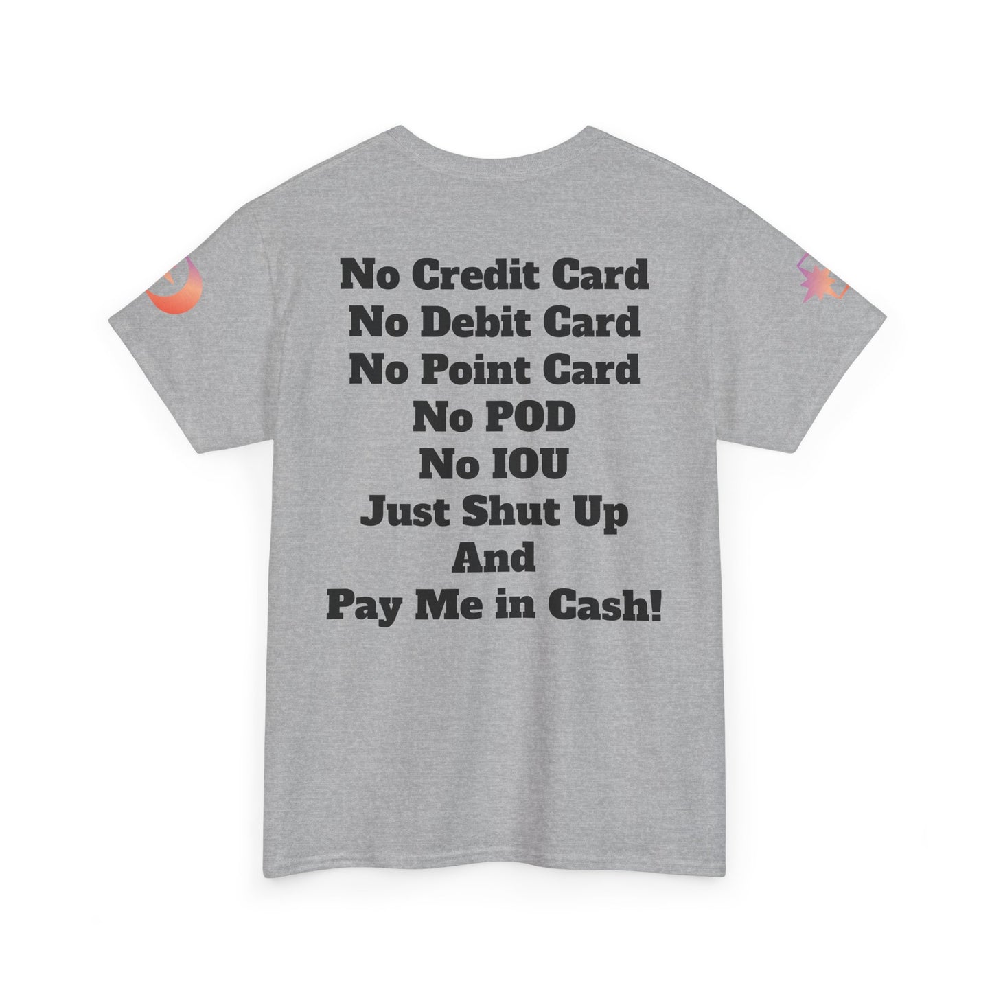 Pay Me in Cash Funny Text Tee | No Credit Card No Debit Card Statement