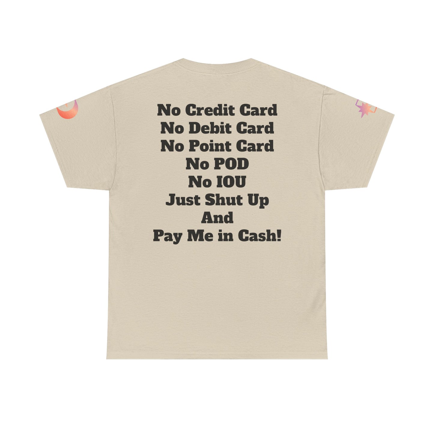 Pay Me in Cash Funny Text Tee | No Credit Card No Debit Card Statement