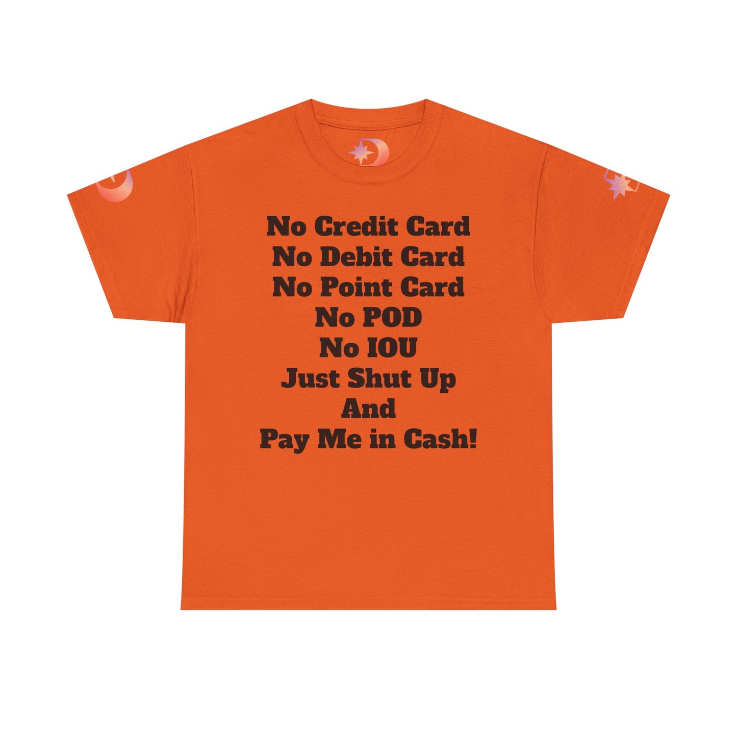 Pay Me in Cash Funny Text Tee | No Credit Card No Debit Card Statement