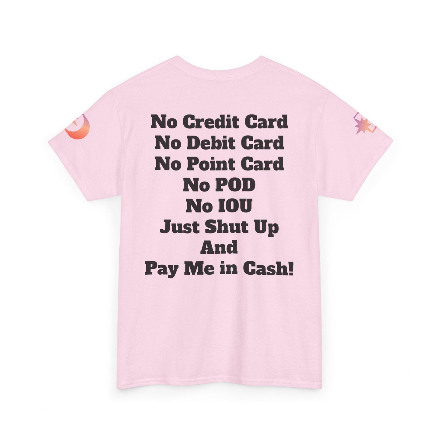 Pay Me in Cash Funny Text Tee | No Credit Card No Debit Card Statement