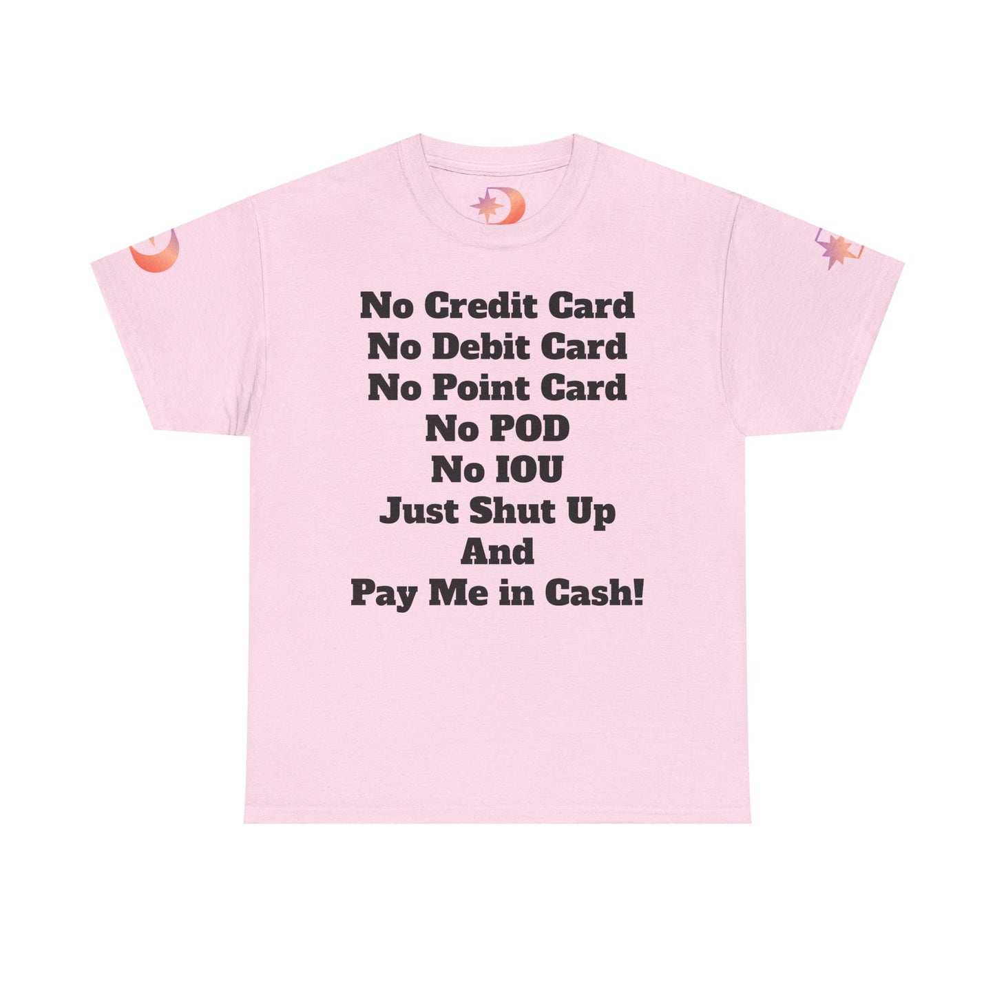 Pay Me in Cash Funny Text Tee | No Credit Card No Debit Card Statement
