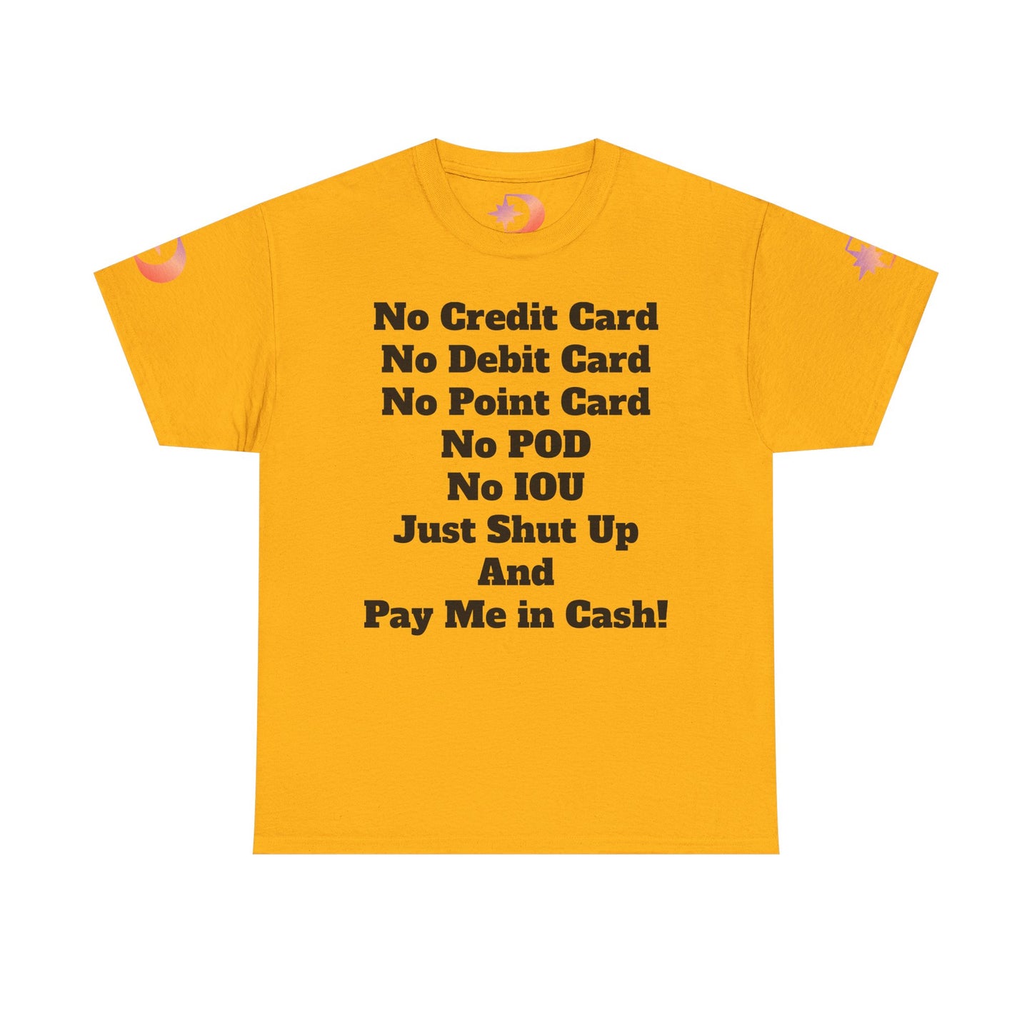Pay Me in Cash Funny Text Tee | No Credit Card No Debit Card Statement