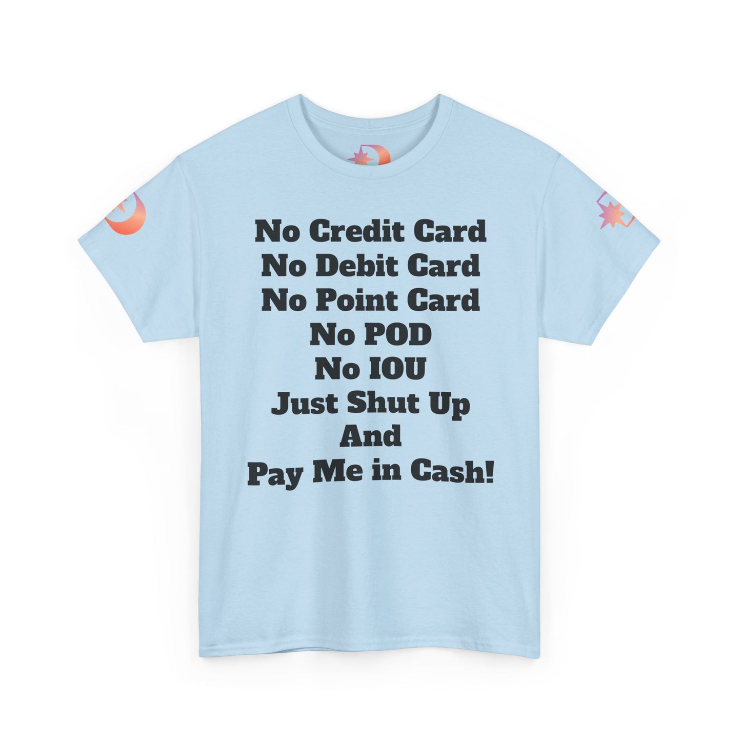 Pay Me in Cash Funny Text Tee | No Credit Card No Debit Card Statement