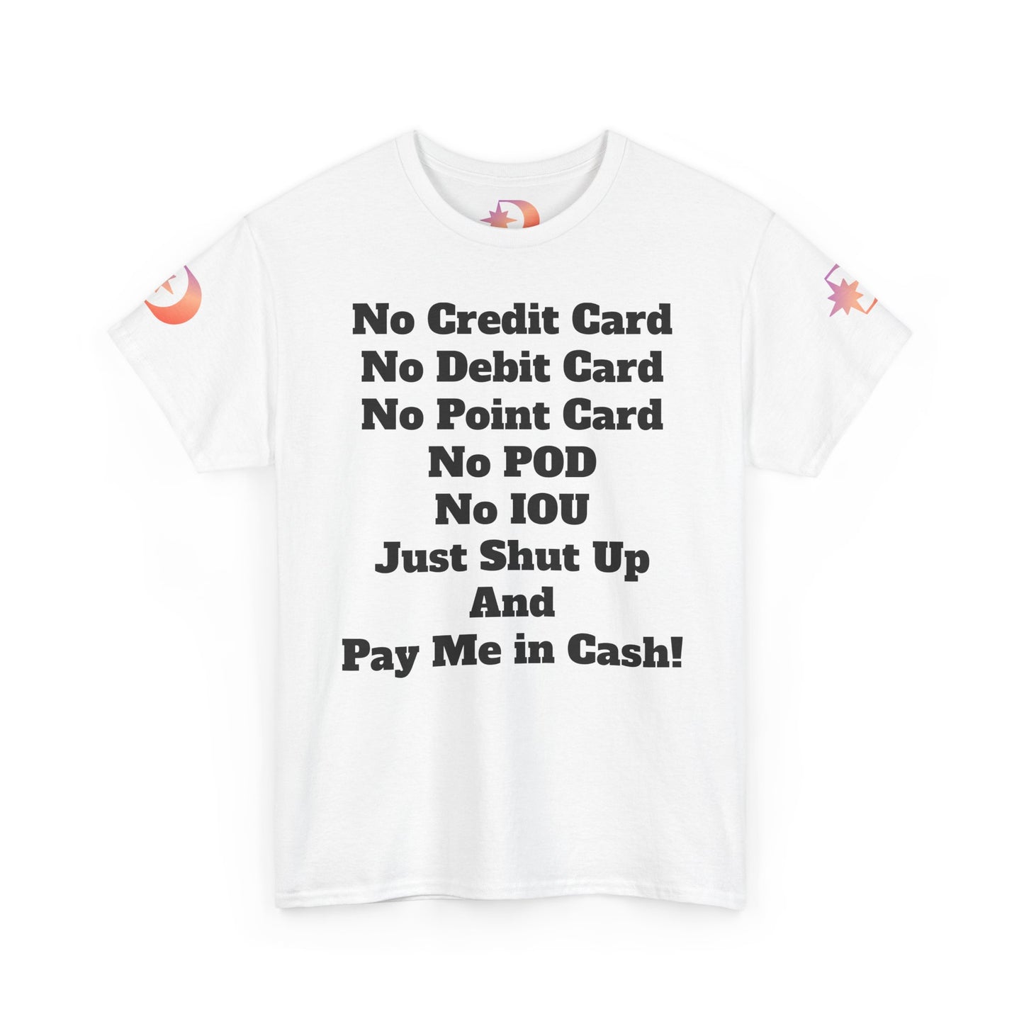 Pay Me in Cash Funny Text Tee | No Credit Card No Debit Card Statement