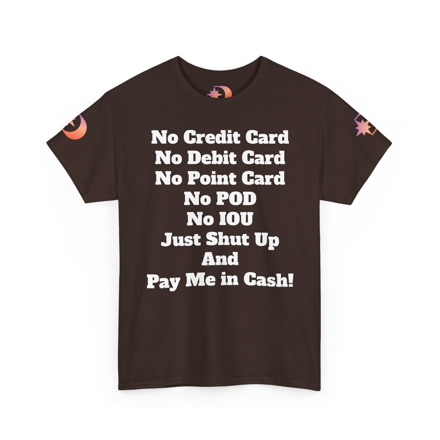 Pay Me in Cash Funny Text Tee | No Credit Card No Debit Card Statement