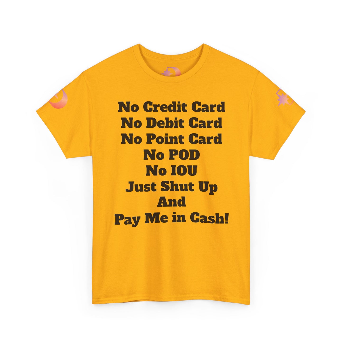 Pay Me in Cash Funny Text Tee | No Credit Card No Debit Card Statement