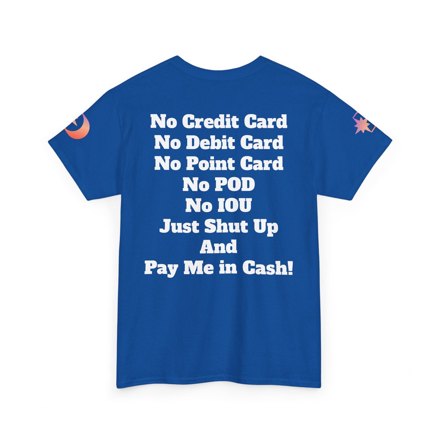 Pay Me in Cash Funny Text Tee | No Credit Card No Debit Card Statement