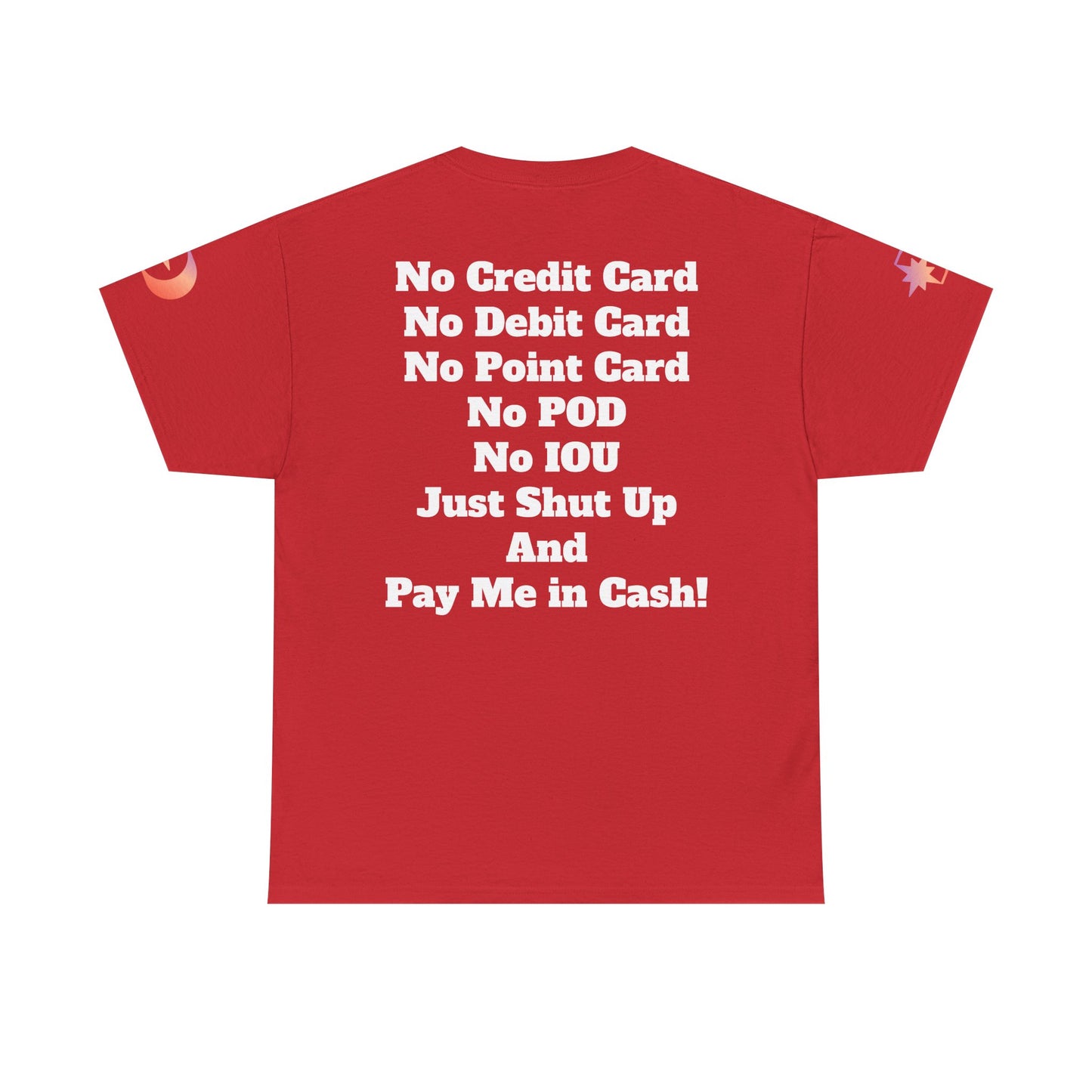 Pay Me in Cash Funny Text Tee | No Credit Card No Debit Card Statement
