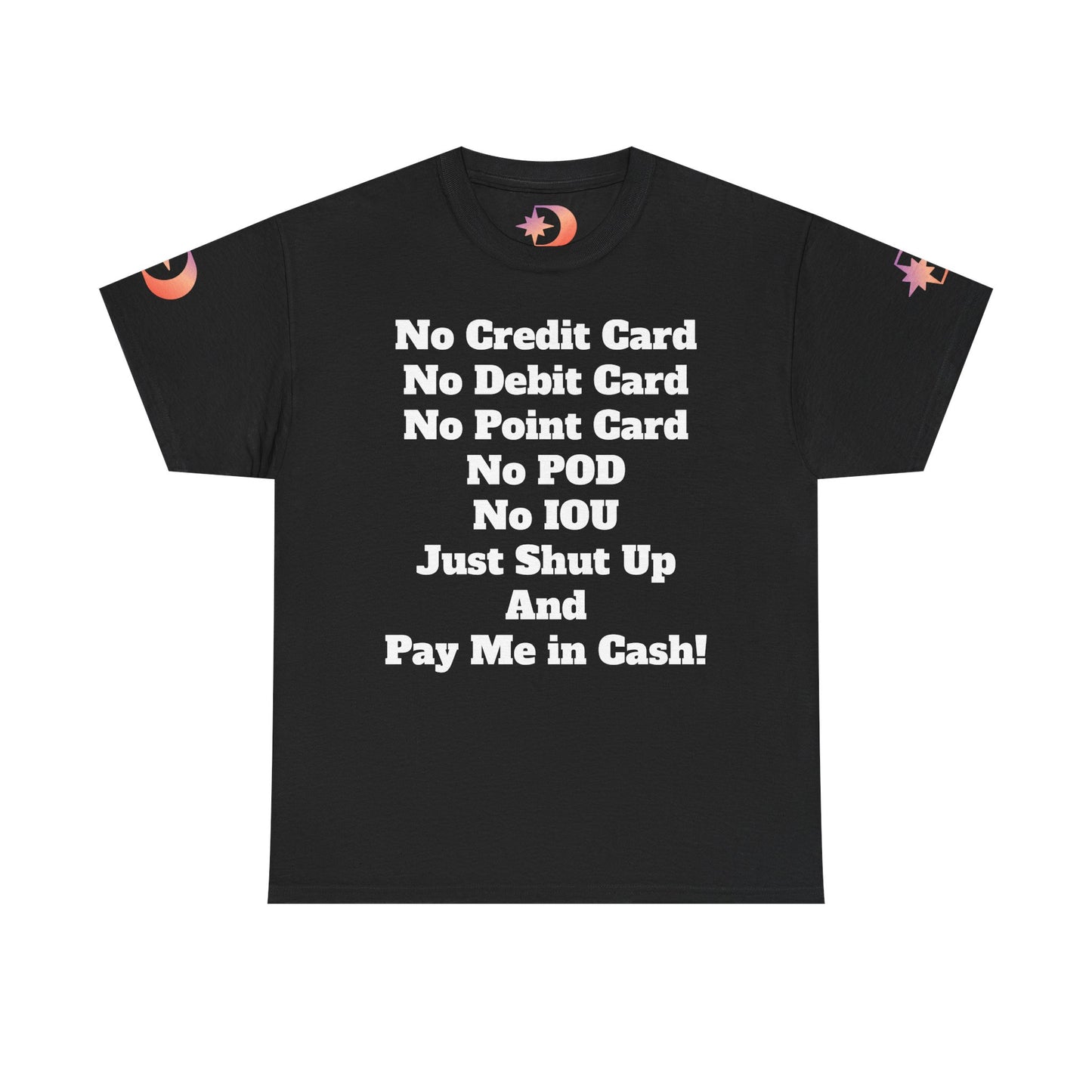 Pay Me in Cash Funny Text Tee | No Credit Card No Debit Card Statement