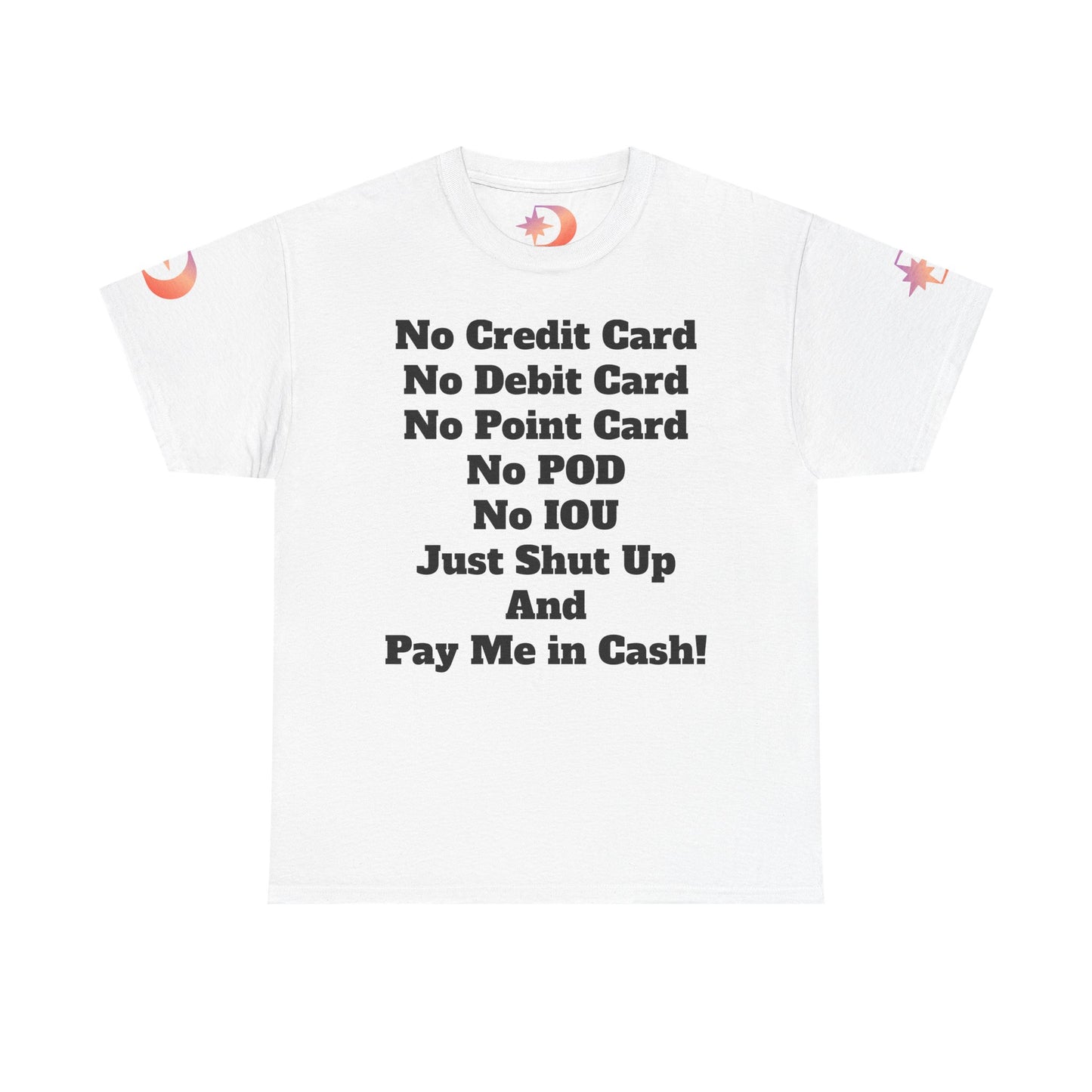 Pay Me in Cash Funny Text Tee | No Credit Card No Debit Card Statement