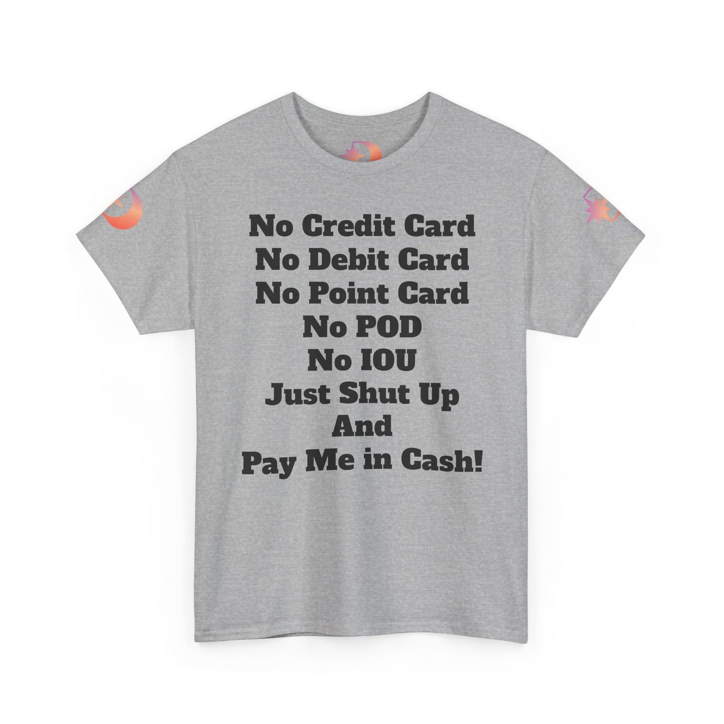 Pay Me in Cash Funny Text Tee | No Credit Card No Debit Card Statement