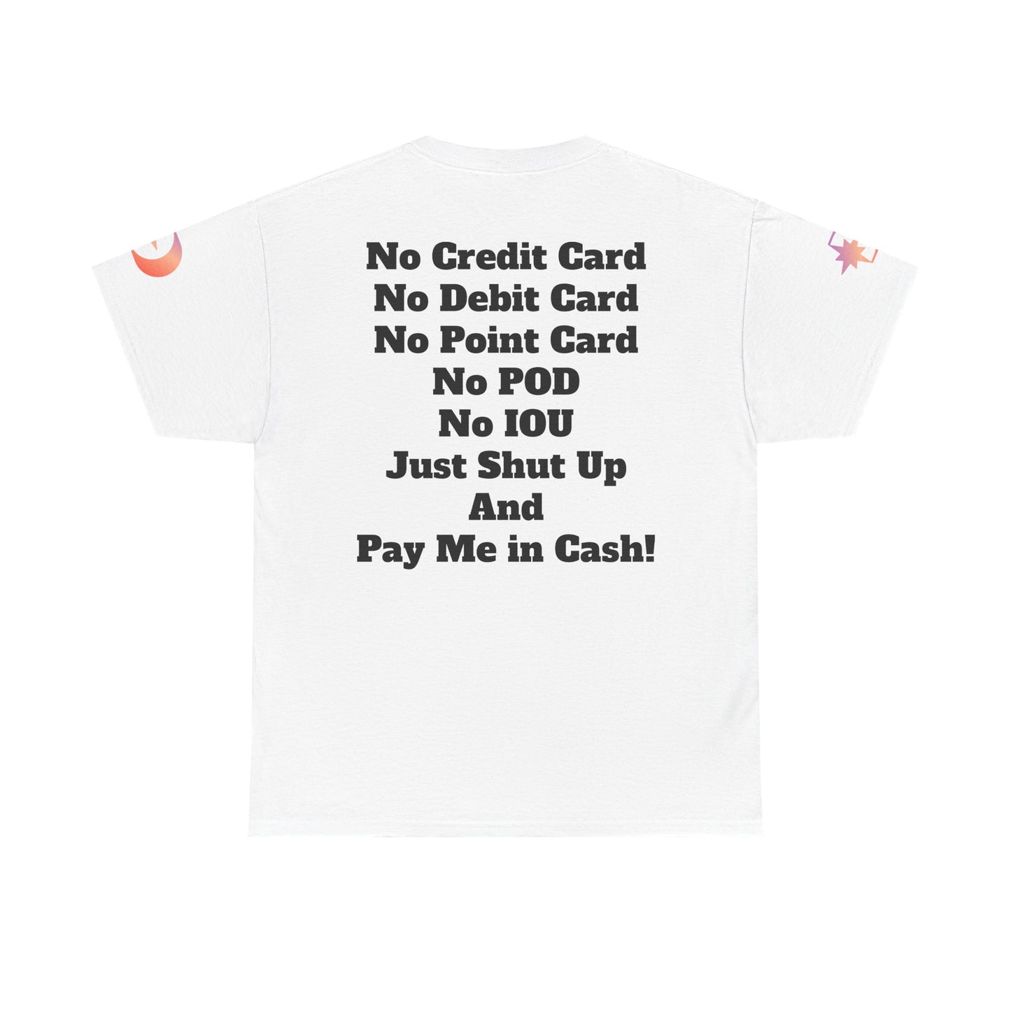 Pay Me in Cash Funny Text Tee | No Credit Card No Debit Card Statement